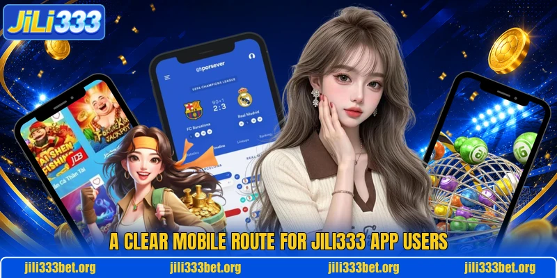 A clear mobile route for JILI333 app users A clear mobile route for JILI333 app users