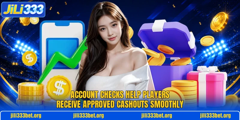 Account checks help players receive approved cashouts smoothly Account checks help players receive approved cashouts smoothly