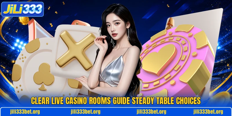 Clear live casino rooms guide steady table choices
