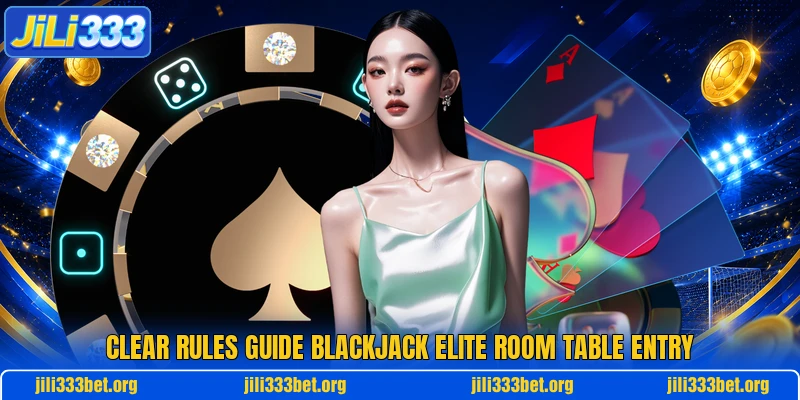 Clear rules guide Blackjack Elite Room table entry