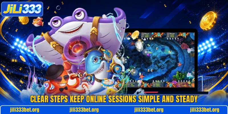 Clear steps keep online sessions simple and steady Clear steps keep online sessions simple and steady