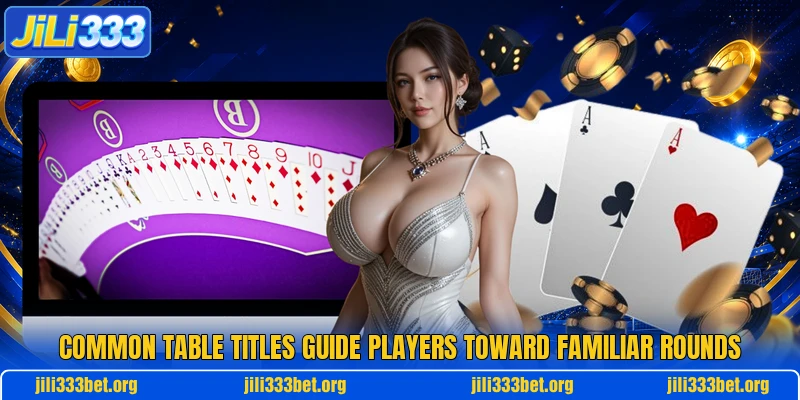 Common table titles guide players toward familiar rounds