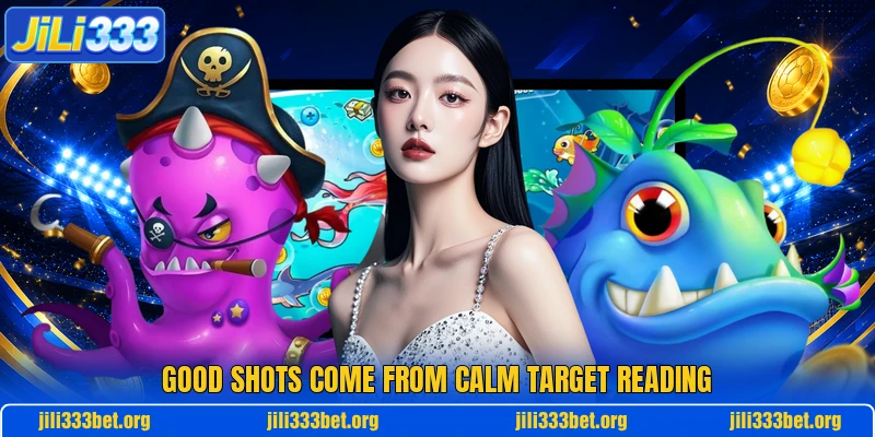 Good shots come from calm target reading Good shots come from calm target reading