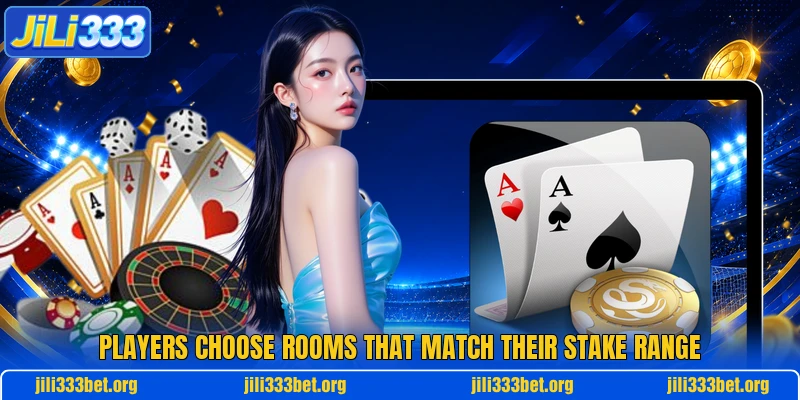 Players choose rooms that match their stake range