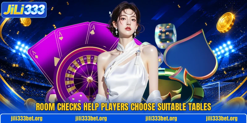 Room checks help players choose suitable tables
