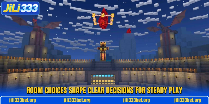 Room choices shape clear decisions for steady play Room choices shape clear decisions for steady play