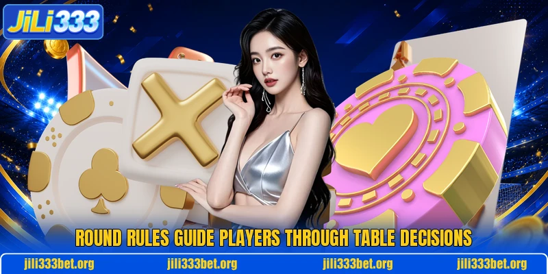 Round rules guide players through table decisions
