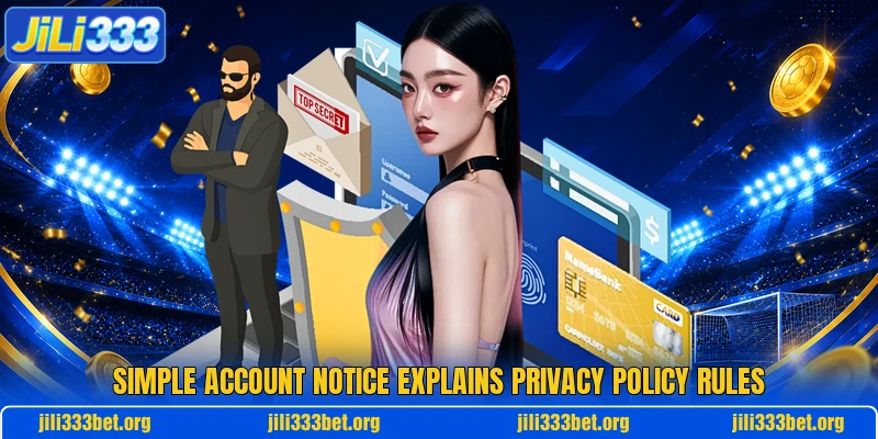 Simple account notice explains privacy policy rules Simple account notice explains privacy policy rules