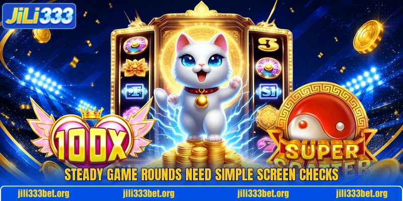 Steady game rounds need simple screen checks